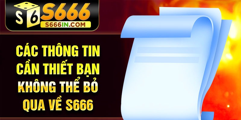 Các thông tin cần thiết bạn không thể bỏ qua về S666 Các thông tin cần thiết bạn không thể bỏ qua về S666